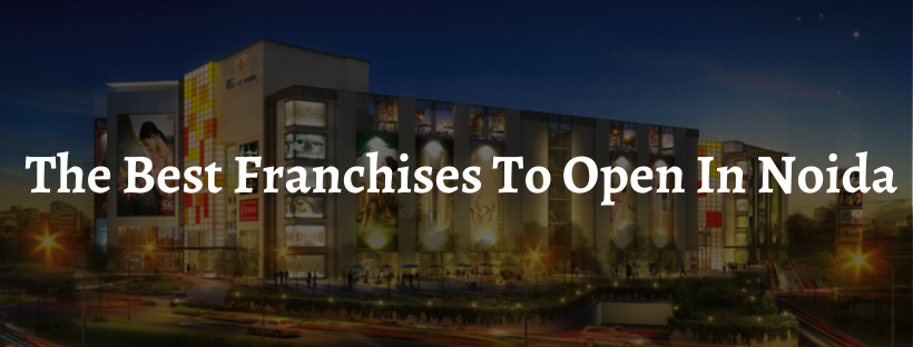 What are the Best Franchise in Noida